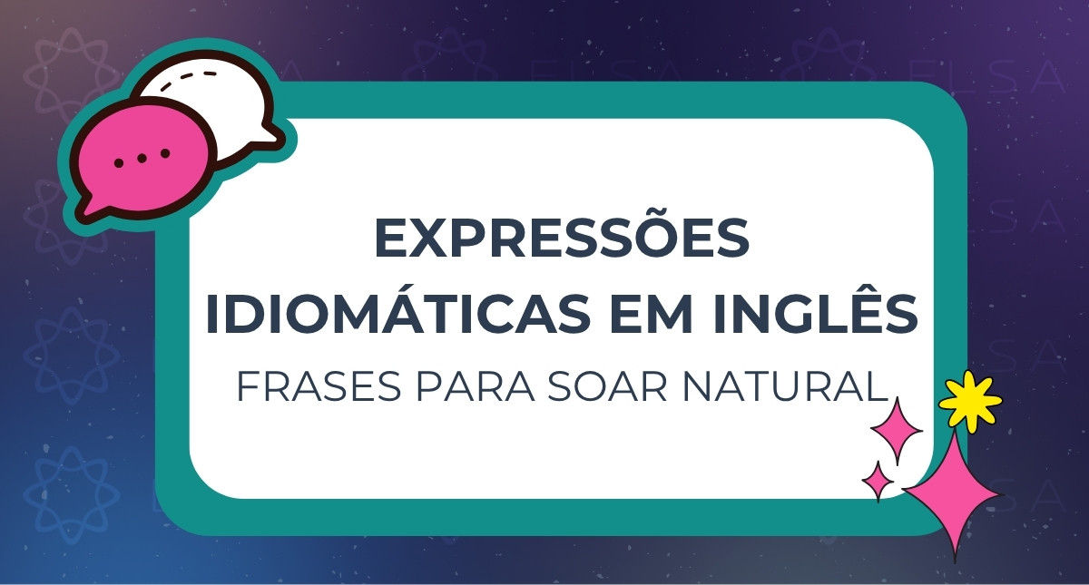 Expressões Idiomáticas em Inglês: Frases para Soar Natural