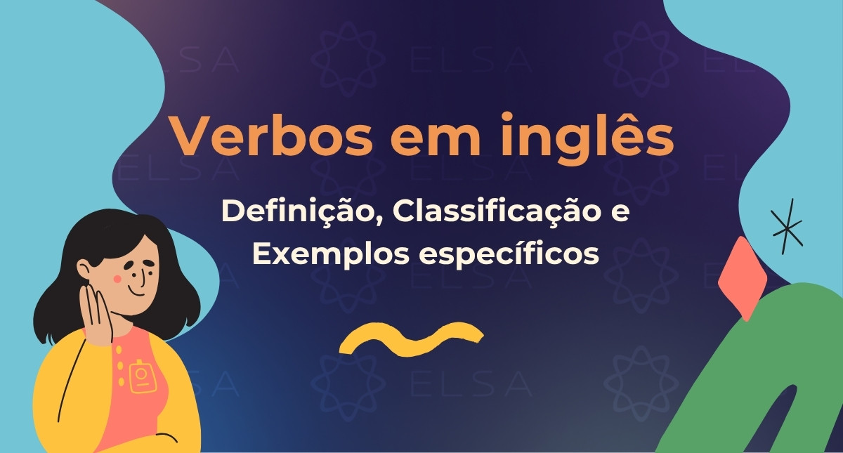 Verbos em inglês: Definição, Classificação e Exemplos específicos