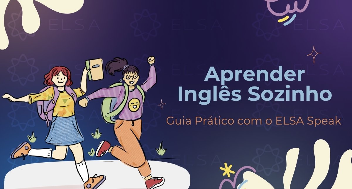 Aprender Inglês Sozinho: Guia Prático com o ELSA Speak